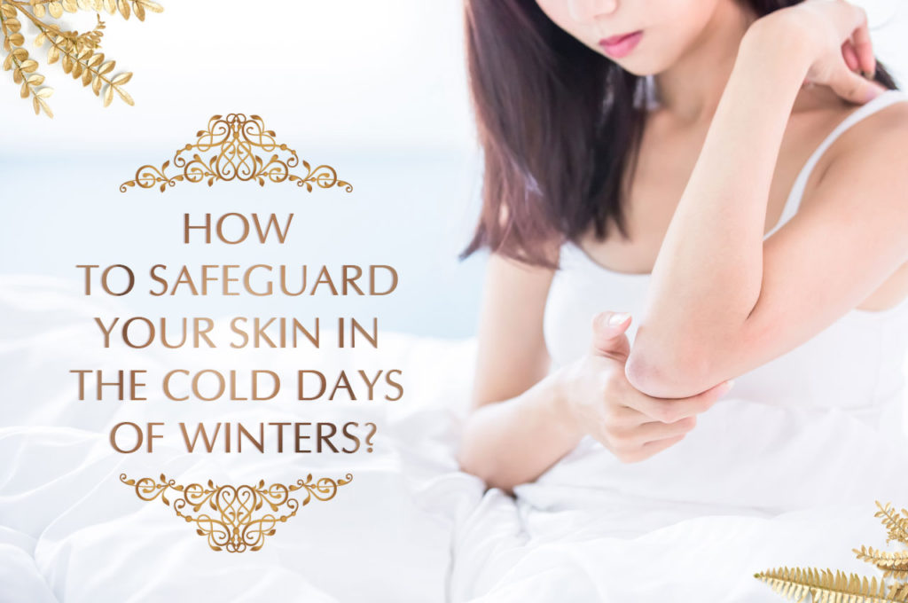 HOW TO SAFEGUARD YOUR SKIN IN THE COLD DAYS OF WINTERS?