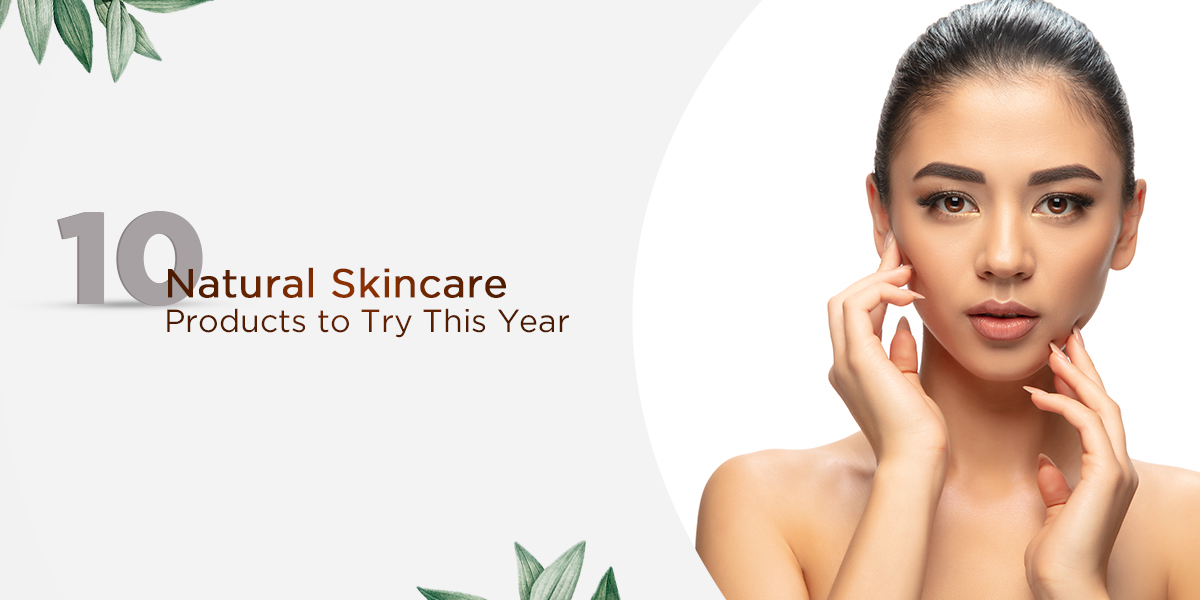 Natural skin care & Natural Skincare Products to Try in 2021