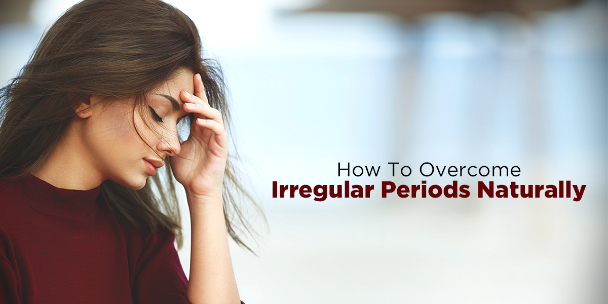 Irregular periods & How To Overcome Irregular Periods Naturally