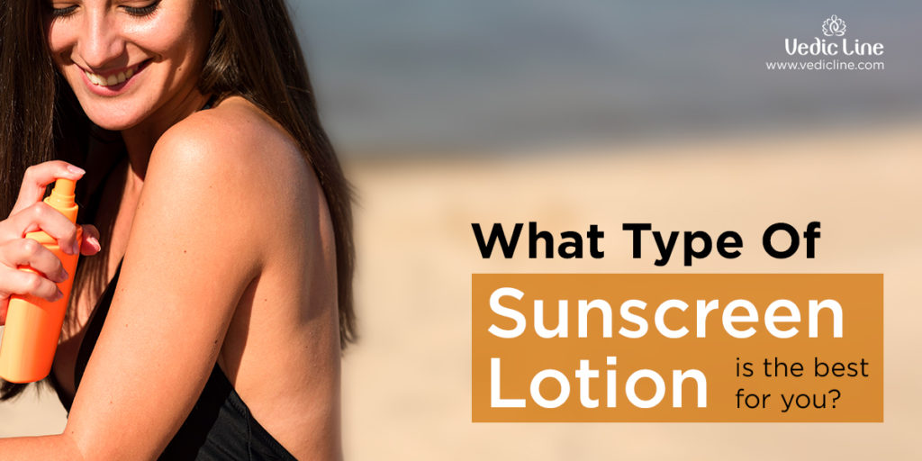 What type of sunscreen lotion is the best for you? Vedicline