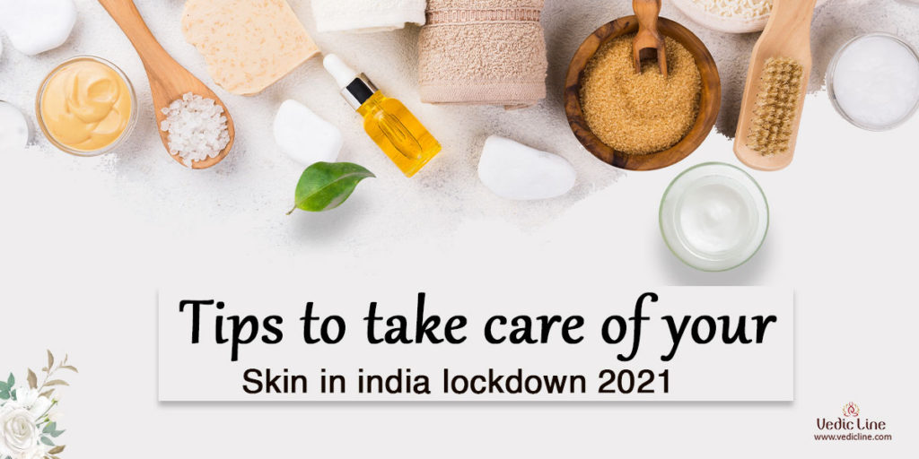 India lockdown 2021 & Tips To Take care of your skin in india lockdown 2021