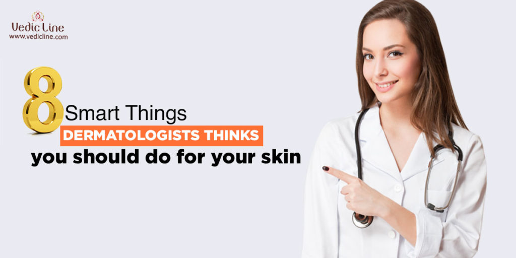 Smart things to do for skin & 8 smart things dermatologists thinks you should do for your skin