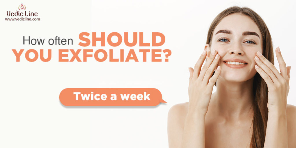 how often should you exfoliate-Vedicline