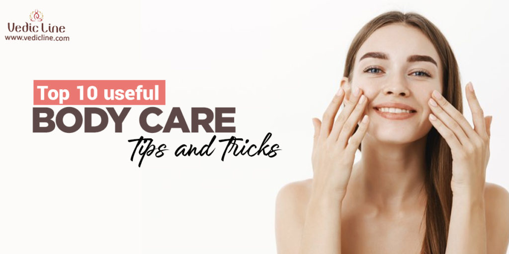 Top 10 useful body care tips and tricks Vedicline