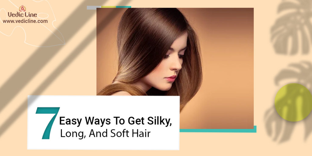 7 easy ways to get silky long and soft hair