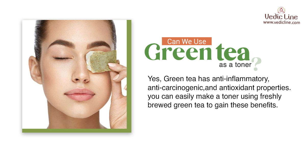 Green tea benefits for skin and How to Make Use Of It Vedicline