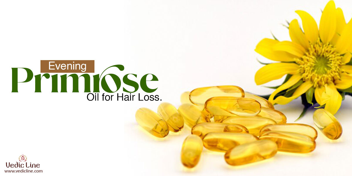 Evening Primrose Oil for Hair Loss Benefits & Uses Vedicline