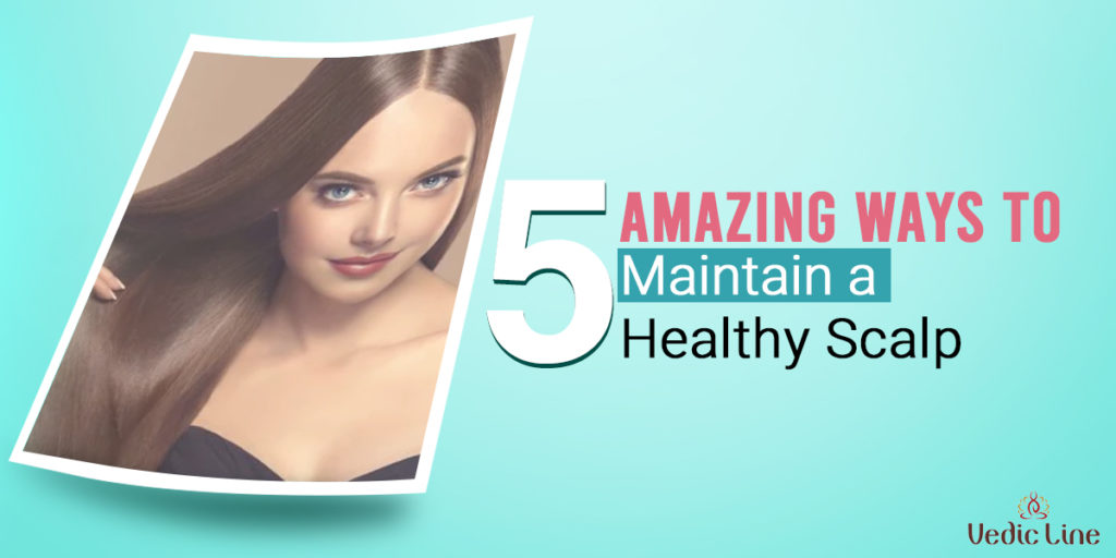9 Tips to Maintain Healthy Scalp for hair growth Vedicline