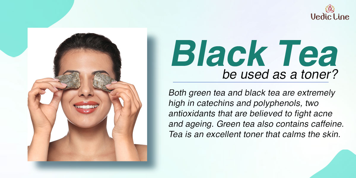 Black Tea can also be used to enhance beauty! Let’s See How Vedicline
