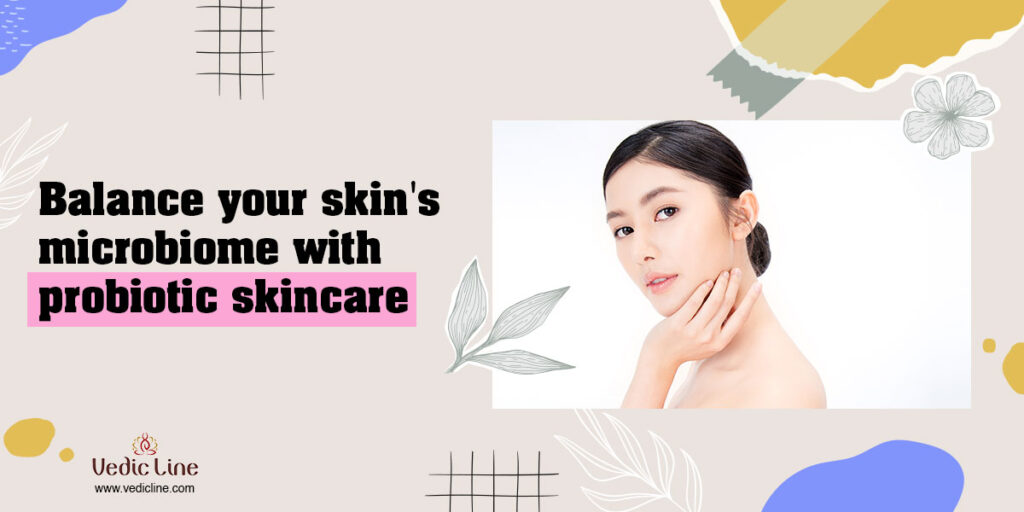 Balancing Your Skin's Microbiome with Probiotic Skincare