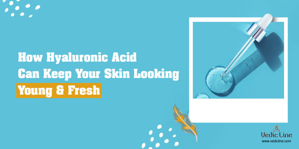 How Hyaluronic Acid For Skin Can Keep Your Look Young & Fresh
