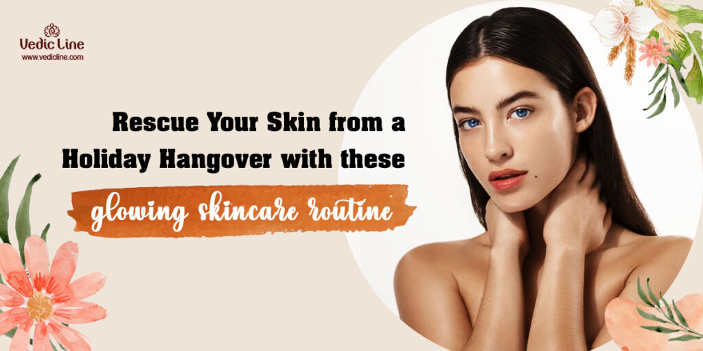 Rescue Your Skin from a Holiday Hangover with these Glowing Skincare Routine